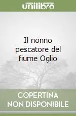 Il nonno pescatore del fiume Oglio Offerta Speciale
