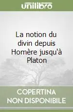La notion du divin depuis Homère jusqu‘à Platon Quantità Limitata