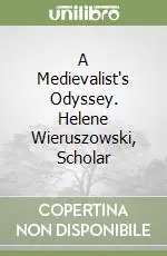 A Medievalist‘s Odyssey. Helene Wieruszowski, Scholar Solo Oggi