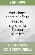 Variaciones sobre el hâbito religioso, signo en la Europa pluralista Ordina Subito