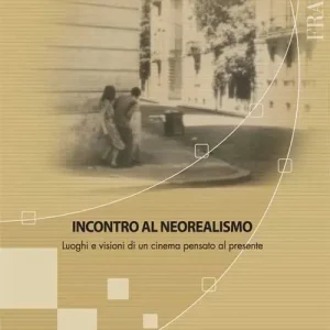 Più Venduto Incontro al neorealismo. Luoghi e visioni di un cinema pensato al presente