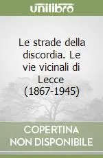 Offerta Le strade della discordia. Le vie vicinali di Lecce (1867-1945)