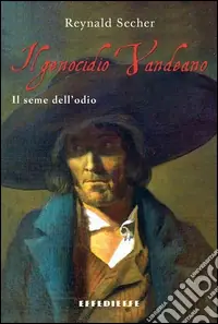 Il genocidio vandeano. Il seme dell‘odio Offerta Speciale