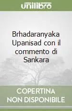 Brhadaranyaka Upanisad con il commento di Sankara Ordina Subito