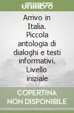 Offerta Arrivo in Italia. Piccola antologia di dialoghi e testi informativi. Livello iniziale