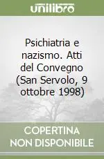 Miglior Prezzo Psichiatria e nazismo. Atti del Convegno (San Servolo, 9 ottobre 1998)