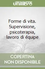 Forme di vita. Supervisione, psicoterapia, lavoro di équipe Promozione Esclusiva