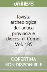 Di Tendenza Rivista archeologica dell‘antica provincia e diocesi di Como. Vol. 185