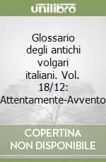Novità Glossario degli antichi volgari italiani. Vol. 18/12 Attentamente-Avvento