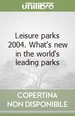 Leisure parks 2004. What‘s new in the world‘s leading parks Più Venduto