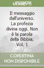 Affare Il messaggio dall‘universo. La profezia divina oggi. Non è la parola della Bibbia. Vol. 1