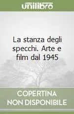 La stanza degli specchi. Arte e film dal 1945 Offerta Lampo