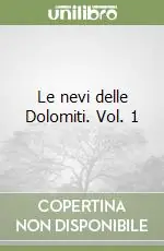 Le nevi delle Dolomiti. Vol. 1 Compra Online