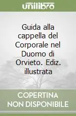 Guida alla cappella del Corporale nel Duomo di Orvieto. Ediz. illustrata Ultima Occasione