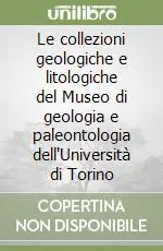 Popolare Le collezioni geologiche e litologiche del Museo di geologia e paleontologia dell‘Università di Torino