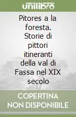 Pitores a la foresta. Storie di pittori itineranti della val di Fassa nel XIX secolo Occasione