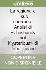 Occasione La ragione e il suo contrario. Analisi di «Christianity not Mysterious» di John Toland