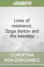 Lines of resistance. Dziga Vertov and the twenties Consegna Rapida