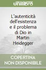 L‘autenticità dell‘esistenza e il problema di Dio in Martin Heidegger Bestseller