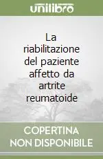 La riabilitazione del paziente affetto da artrite reumatoide Ultima Occasione