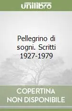 Pellegrino di sogni. Scritti 1927-1979 Più Venduto