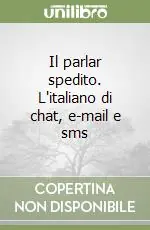 Il parlar spedito. L‘italiano di chat, e-mail e sms Direttamente Dal Produttore