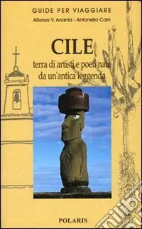 Cile. Terra di artisti e poeti nata da un‘antica leggenda Compra Adesso