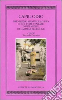 Compra Oggi Stesso Capri odio. Brevissimo manuale ad uso di chi vuol tentare, inutilmente di cambiar religione