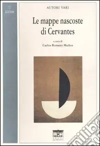 Le mappe nascoste di Cervantes. Ediz. italiana e spagnola Nuova Collezione