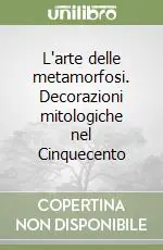 L‘arte delle metamorfosi. Decorazioni mitologiche nel Cinquecento Popolare