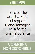 Nuova Collezione L‘occhio che ascolta. Studi sui rapporti suono-immagine nella forma cinematografica