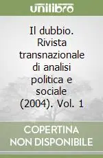 Il dubbio. Rivista transnazionale di analisi politica e sociale (2004). Vol. 1 Offerta Speciale