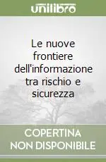 Le nuove frontiere dell‘informazione tra rischio e sicurezza Ultime Pezzi