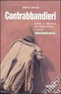 Solo Oggi Contrabbandieri. Uomini e bricolle tra Ossola, Ticino e Vallese