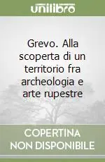 Grevo. Alla scoperta di un territorio fra archeologia e arte rupestre Più Venduto