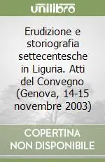 A Buon Prezzo Erudizione e storiografia settecentesche in Liguria. Atti del Convegno (Genova, 14-15 novembre 2003)