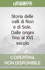 Storia delle valli di Non e di Sole. Dalle origini fino al XVI secolo Compra Adesso