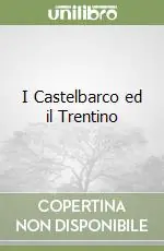 I Castelbarco ed il Trentino Compra Adesso