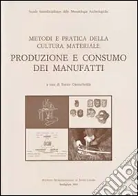 Metodi e pratica della cultura materiale. Produzione e consumo dei manufatti Compra Adesso