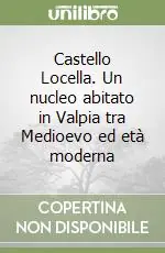 Must-Have Castello Locella. Un nucleo abitato in Valpia tra Medioevo ed età moderna
