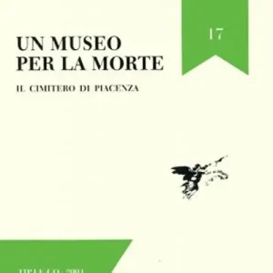 Un museo per la morte. Il cimitero di Piacenza Economico