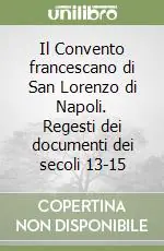 Il Convento francescano di San Lorenzo di Napoli. Regesti dei documenti dei secoli 13-15 Compra Adesso