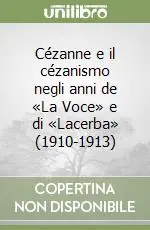 Cézanne e il cézanismo negli anni de «La Voce» e di «Lacerba» (1910-1913) Super Prezzo