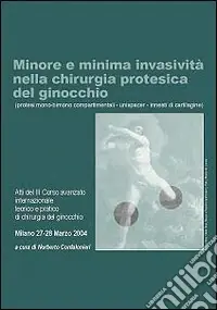 Offerta Speciale Minore e minima invasività nella chirurgia protesica del ginocchio. Protesi mono-bimono compartimentali, unispacer, innesti di cartilagine. DVD-ROM