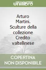 Arturo Martini. Sculture della collezione Credito valtellinese Spedito Oggi