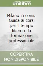 Offerta Speciale Milano in corsi. Guida ai corsi per il tempo libero e la formazione professionale