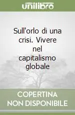 Promozione Esclusiva Sull‘orlo di una crisi. Vivere nel capitalismo globale