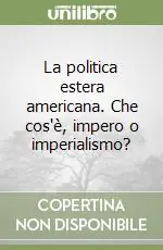 La politica estera americana. Che cos‘è, impero o imperialismo? Prezzo Di Fabbrica