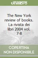 The New York review of books. La rivista dei libri 2004 vol. 7-8 Ultime Pezzi