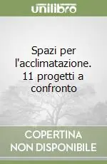 Occasione Imperdibile Spazi per l‘acclimatazione. 11 progetti a confronto